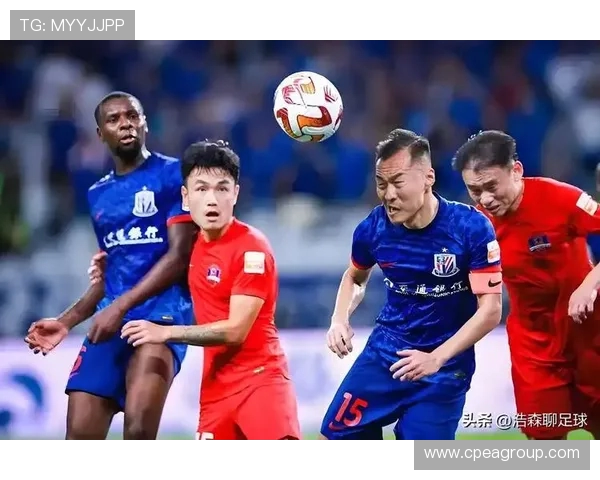 上海申花鏖战劲敌全场激烈攻防展现中超豪门巅峰对决